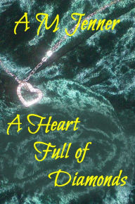 Title: A Heart Full of Diamonds, Author: A M Jenner