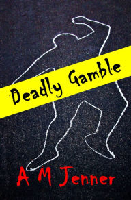 Title: Deadly Gamble, Author: A M Jenner