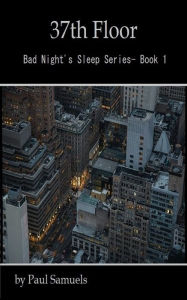 Title: 37th Floor (Bad Night's Sleep Series- Book 1), Author: Paul Samuels