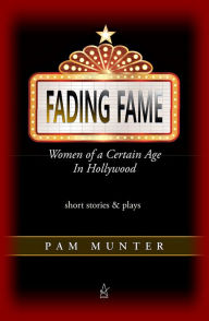 Title: Fading Fame: Women of a Certain Age in Hollywood, Author: Pam Munter