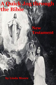 Title: A Quick Jog Through The Bible: New Testament, Author: Linda D Moore