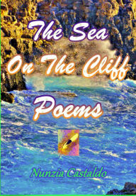 Title: The Sea On The Cliff Poems, Author: Nunzia Castaldo