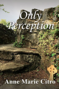 Title: Only Perception, Author: Anne Marie Citro