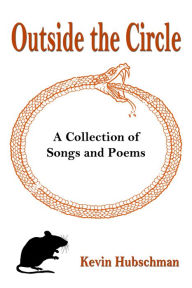 Title: Outside the Circle: A Collection of Songs and Poems, Author: Kevin Hubschman