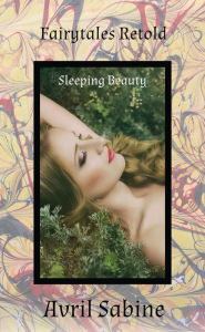 Title: Fairytales Retold: Sleeping Beauty, Author: Avril Sabine