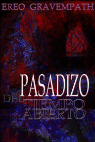 Title: Pasadizo Del Tiempo Abierto, Author: Ereo Gravempath