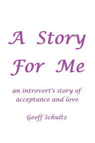 Title: A Story For Me, Author: Geoff Schultz