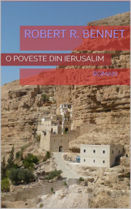 Title: O poveste din Ierusalim, Author: Robert R. Bennet