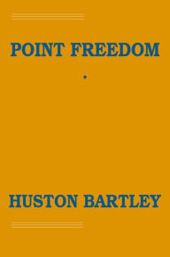 Title: Point Freedom, Author: Huston Bartley