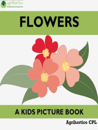 Title: Flowers: A Kids Picture Book, Author: Agrihortico