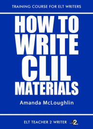 Title: How To Write CLIL Materials, Author: Amanda McLoughlin