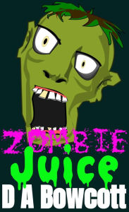 Title: Zombie Juice, Author: Dustin Bowcott