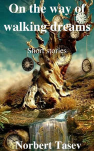 Title: On the Way of Walking Dreams, Author: Norbert Tasev