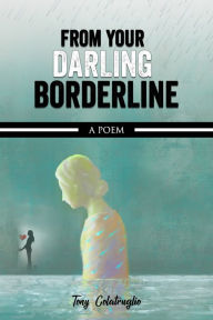 Title: From Your Darling Borderline, Author: Tony Colatruglio