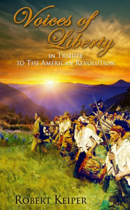 Title: Voices of Liberty In Tribute to The American Revolution, Author: Robert Keiper