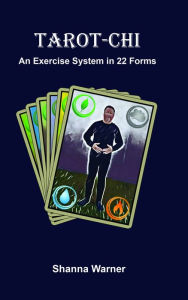 Title: Tarot-Chi: An Exercise System in 22 Forms, Author: Shanna Warner