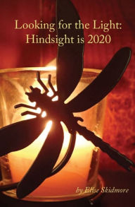 Title: Looking for the Light: Hindsight Is 2020, Author: Elise Skidmore