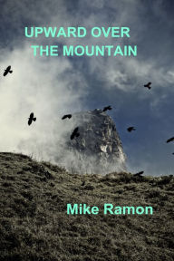 Title: Upward Over the Mountain, Author: Mike Ramon