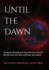 Title: Until the Dawn (Sandes Chronicles #3), Author: Louise Crouch