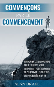 Title: Commençons par le commencement, Author: Alan Drake