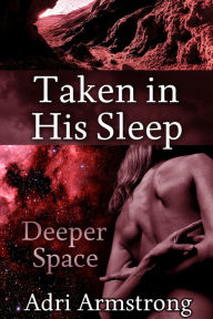 Title: Taken in His Sleep, Author: Adri Armstrong