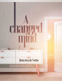 A Changed Mind: Be not conformed to this world but be transformed by the renewal of your mind.
