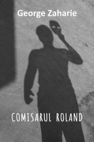 Title: Comisarul Rolland - Editia in Limba Romana (Romanian language edition), Author: George Zaharie