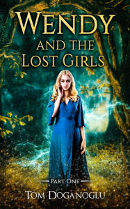 Title: Wendy and the Lost Girls Part One, Author: Tom Doganoglu