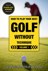 Title: Golf without Technique: Volume 1, Author: Jean-Emmanuel Elbaz