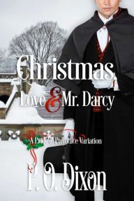 Title: Christmas, Love and Mr. Darcy, Author: P. O. Dixon