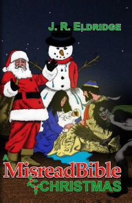 Title: A MisreadBible Christmas, Author: J. R. Eldridge