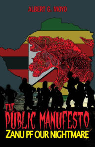Title: The Public Manifesto: Zanu Pf, Our Nightmare, Author: Albert G Moyo