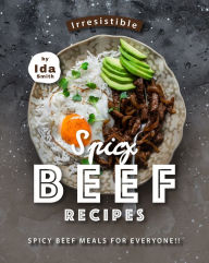 Title: Irresistible Spicy Beef Recipes: Spicy Beef Meals for Everyone!!, Author: Ida Smith