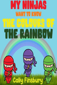 Title: My Ninjas Want to Know the Colours of the Rainbow, Author: Cally Finsbury