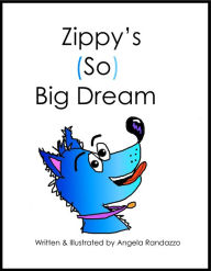 Title: Zippy's (So) Big Dream, Author: Angela Randazzo