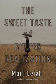 Title: The Sweet Taste of Bitter Realization, Author: Madi Leigh