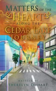 Title: Matters of the Heart along the Cedar Lake Journey, Author: Sherelyn Duhart
