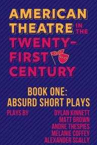 Title: Absurd Short Plays: American Theatre in the Twenty-First Century, Author: Dylan Kinnett