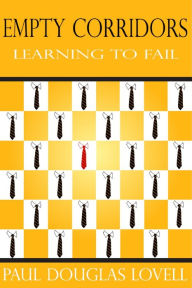 Title: Empty Corridors: Learning to Fail, Author: Paul Douglas Lovell