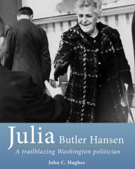 Title: Julia Butler Hansen: A trailblazing Washington politician, Author: John Hughes