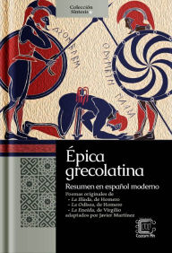 Title: Épica grecolatina: resumen en español moderno, Author: Javier Martínez (Pacam)
