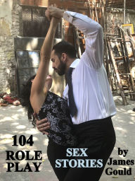 Title: 104 Role Play Sex Stories, Author: James Gould