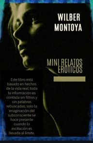 Title: Mini relatos eróticos, Author: Wilber Montoya