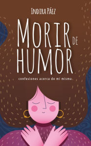 Title: Morir de Humor, Author: Indira Paez