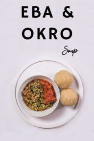 Title: Eba and Okro Soup CookBook, Author: Damian Johnson
