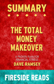 Title: Summary of The Total Money Makeover: A Proven Plan for Financial Fitness by Dave Ramsey, Author: Fireside Reads