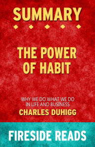 Title: Summary of The Power of Habit: Why We Do What We Do in Life and Business by Charles Duhigg, Author: Fireside Reads