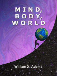 Title: Mind, Body, World, Author: William X. Adams