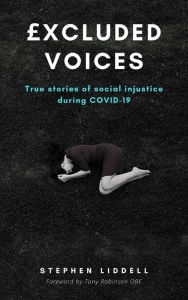 Title: £xcluded Voices: True Stories of Social Injustice during COVID-19, Author: Stephen Liddell