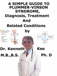 Title: A Simple Guide to Plummer-Vinson Syndrome, Diagnosis, Treatment and Related Conditions, Author: Kenneth Kee